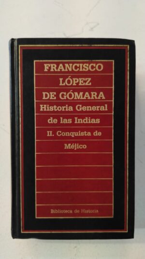 Historia general de las Indias. II. Conquista de México - Francisco López de Gómara