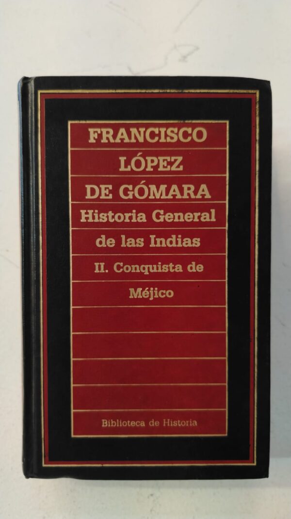 Historia general de las Indias. II. Conquista de México - Francisco López de Gómara
