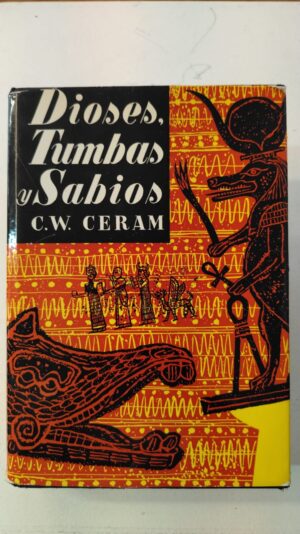 Dioses, tumbas y sabios - C.W. Ceram