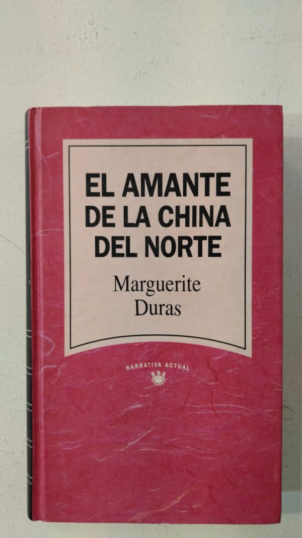 El amante de la China del Norte - Marguerite Duras
