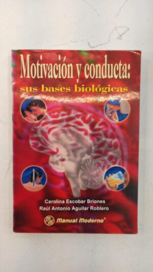 Motivación y conducta: sus bases biológicas – Carolina Escobar Briones & Raúl Antonio Aguilar Roblero