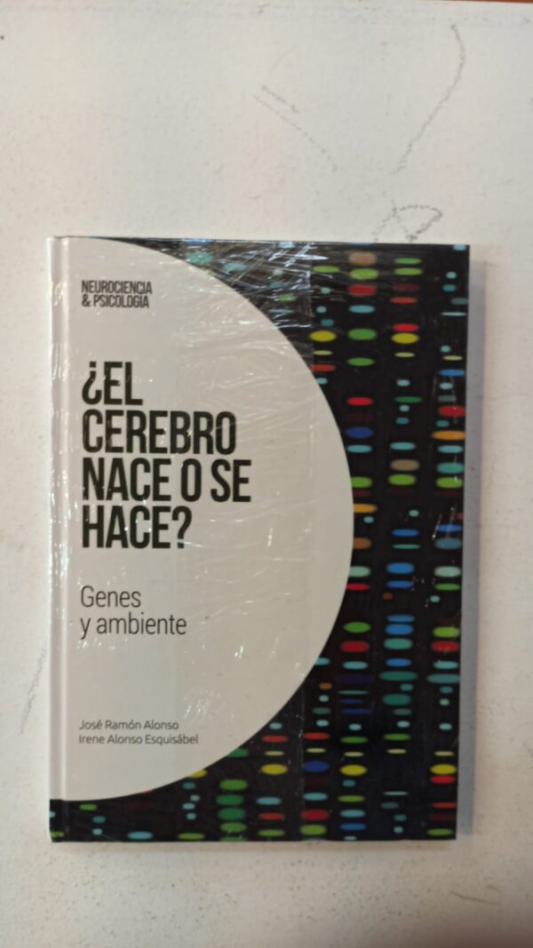 ¿El cerebro nace o se hace? Genes y ambiente – José‑Ramón Alonso Peña & Irene Alonso Esquisábel