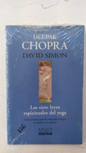 Las siete leyes espirituales del yoga – Deepak Chopra & David Simon