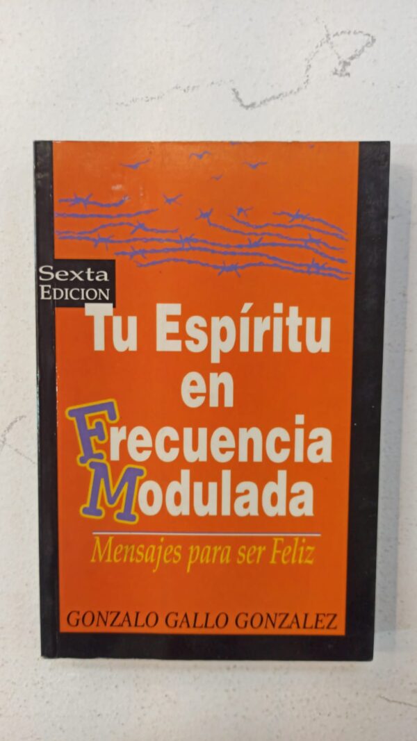 Tu espíritu en frecuencia modulada: Mensajes para ser feliz – Gonzalo Gallo González