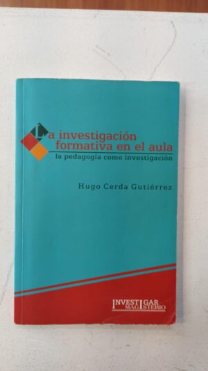 La investigación formativa en el aula – Hugo Cerda Gutiérrez