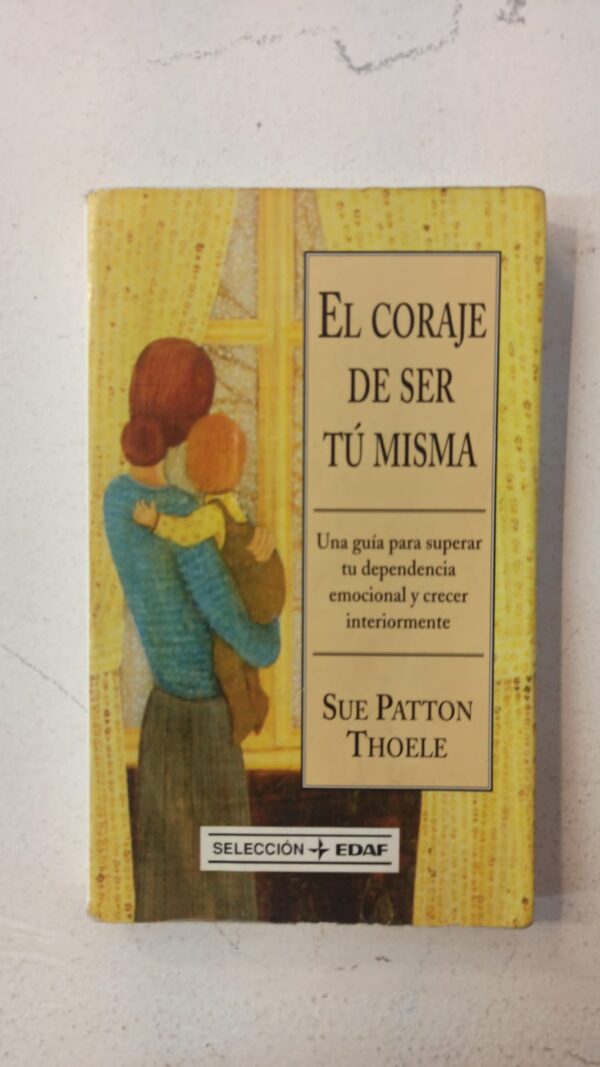 El coraje de ser tú misma – Sue Patton Thoele