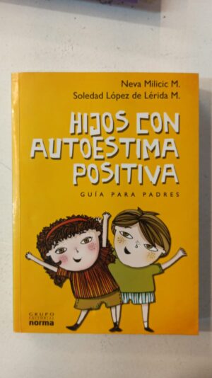 Hijos con autoestima positiva – Neva Milicic y Soledad López de Lérida