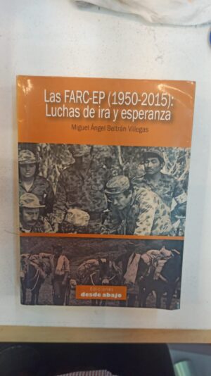 Las FARC‑EP (1950–2015): Luchas de ira y esperanza – Miguel Ángel Beltrán Villegas