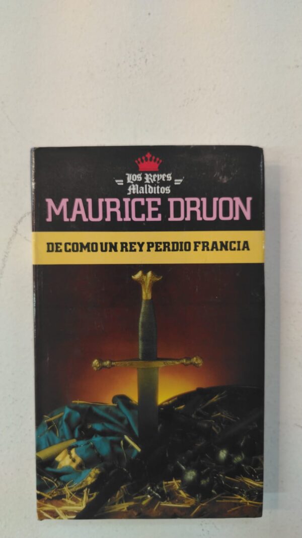 De cómo un rey perdió Francia - Maurice Druon