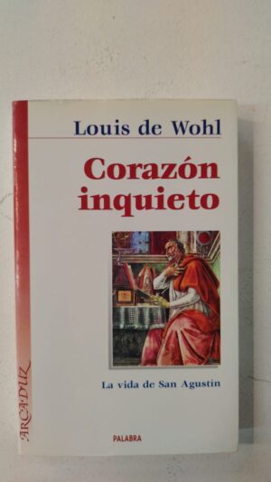 Corazón inquieto: La vida de San Agustín - Louis de Wohl