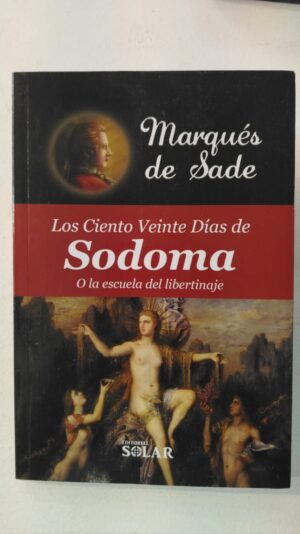 Los 120 días de Sodoma o la escuela del libertinaje - Marqués de Sade