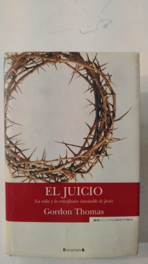 El juicio: La vida y la crucifixión inevitable de Jesús - Gordon Thomas