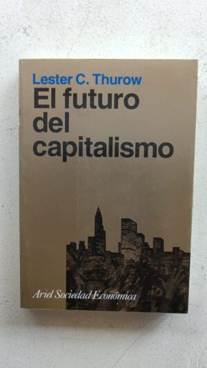 El futuro del capitalismo – Lester C. Thurow