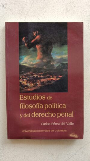 Estudios de filosofía política y del derecho penal – Carlos Pérez del Valle
