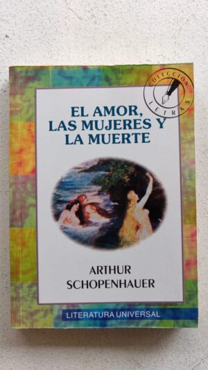 El amor, las mujeres y la muerte – Arthur Schopenhauer